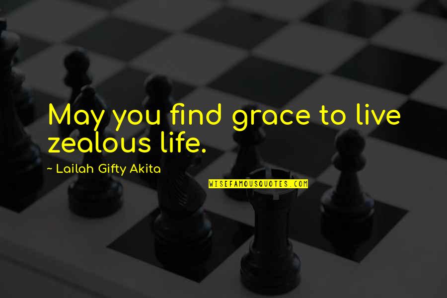 Christianity Inspirational Quotes By Lailah Gifty Akita: May you find grace to live zealous life.