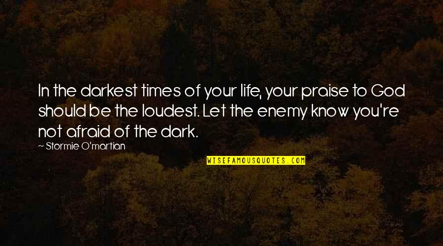 Christianity Inspirational Quotes By Stormie O'martian: In the darkest times of your life, your