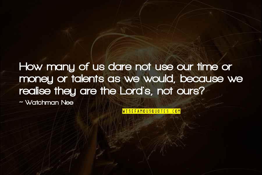 Christianity Inspirational Quotes By Watchman Nee: How many of us dare not use our