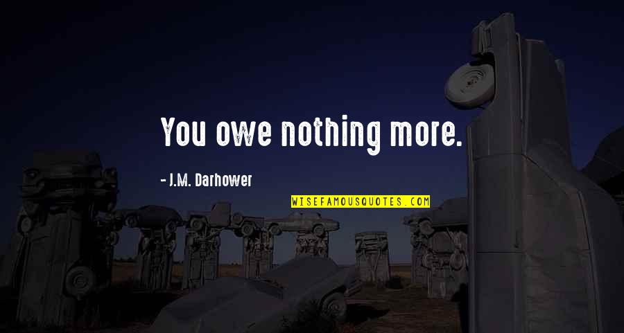 Christiansen Quotes By J.M. Darhower: You owe nothing more.