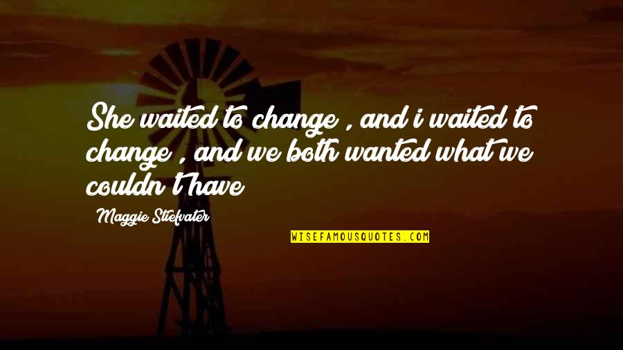 Christies Cookies Quotes By Maggie Stiefvater: She waited to change , and i waited