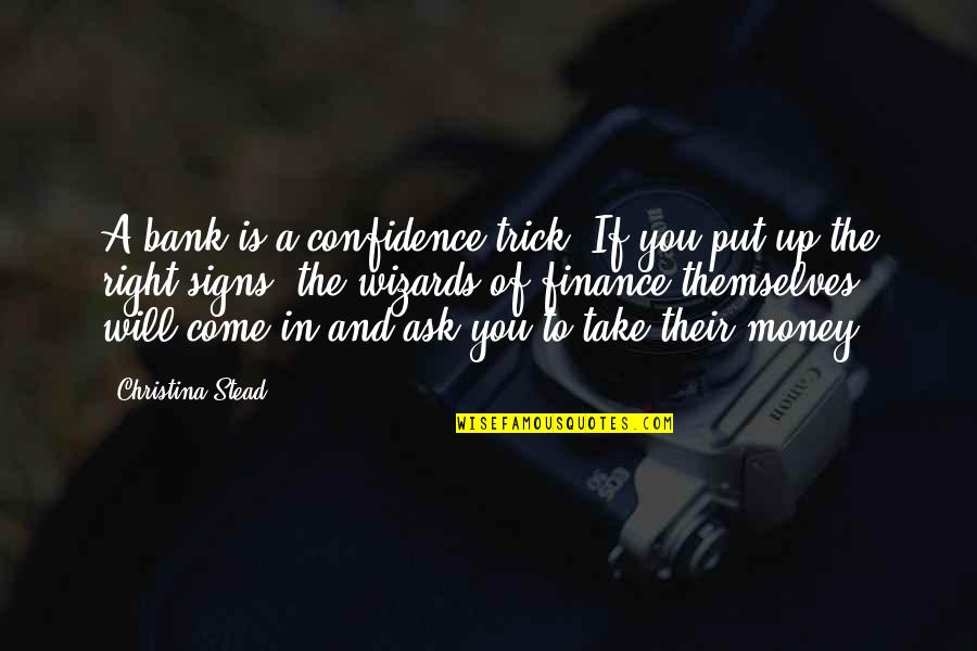 Christina Stead Quotes By Christina Stead: A bank is a confidence trick. If you