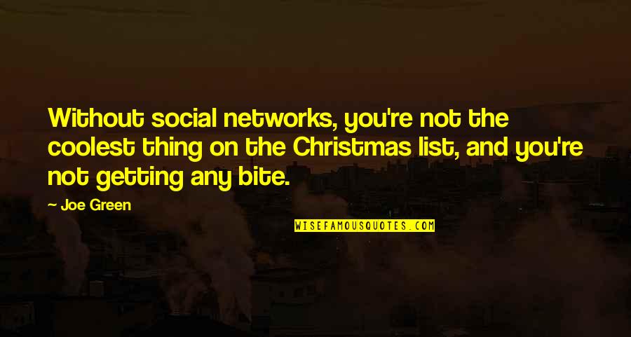 Christmas 7 Quotes By Joe Green: Without social networks, you're not the coolest thing
