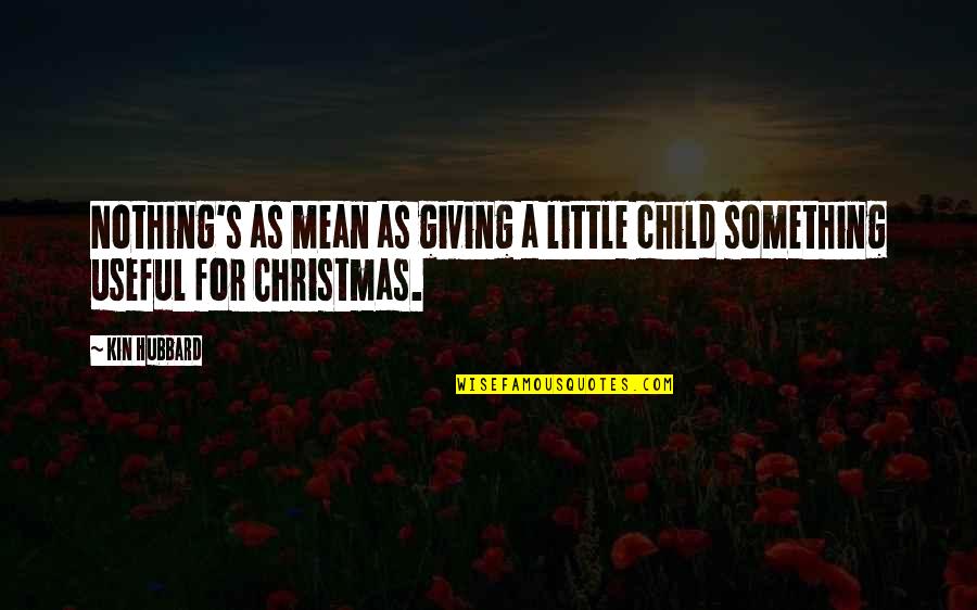 Christmas And Giving Quotes By Kin Hubbard: Nothing's as mean as giving a little child