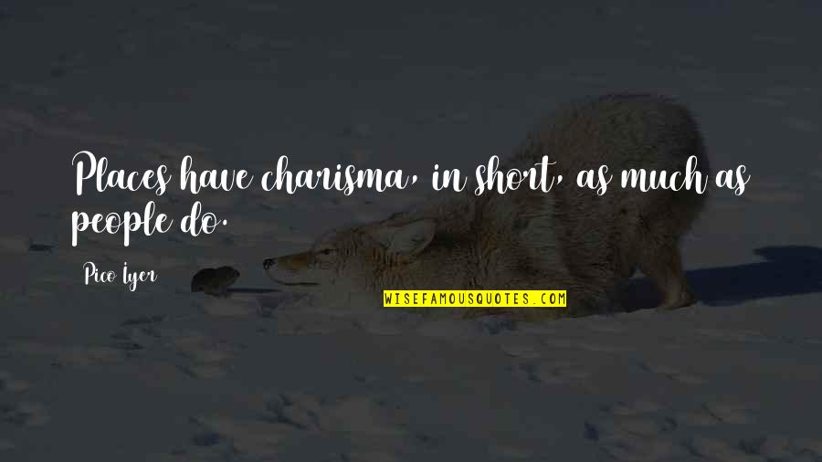 Christmas Anticipation Quotes Quotes By Pico Iyer: Places have charisma, in short, as much as