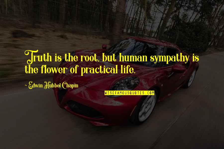 Christmas Apart Quotes By Edwin Hubbel Chapin: Truth is the root, but human sympathy is