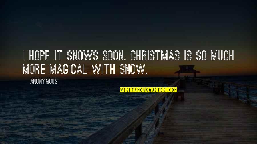 Christmas Is Magical Quotes By Anonymous: I hope it snows soon. Christmas is so