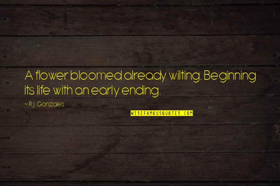 Christmas Lights Quotes By R.J. Gonzales: A flower bloomed already wilting. Beginning its life