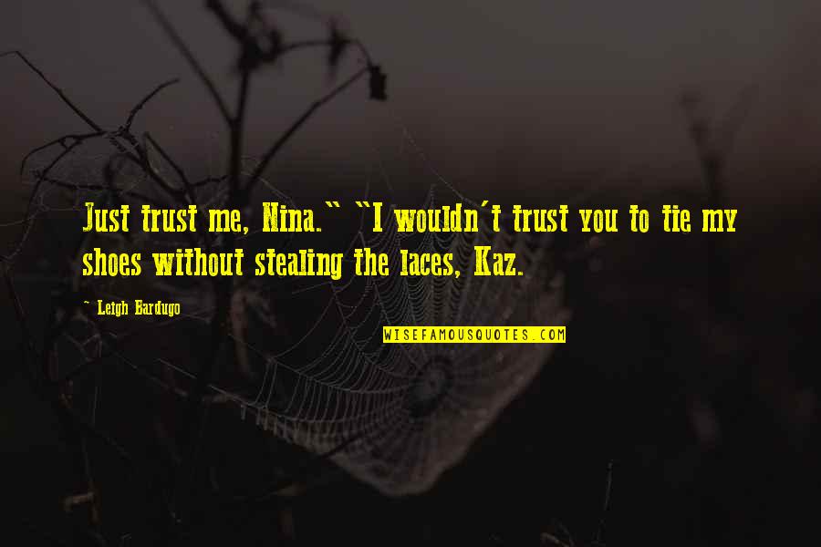 Christmas Lovers Quotes By Leigh Bardugo: Just trust me, Nina." "I wouldn't trust you