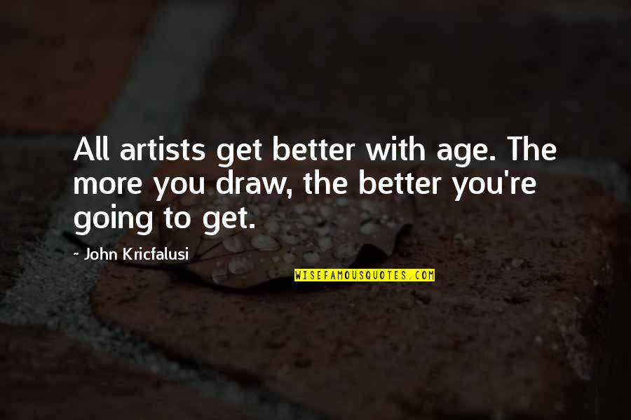 Christmas Plate Quotes By John Kricfalusi: All artists get better with age. The more