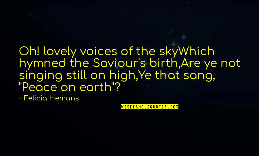 Christmas Saviour Quotes By Felicia Hemans: Oh! lovely voices of the skyWhich hymned the