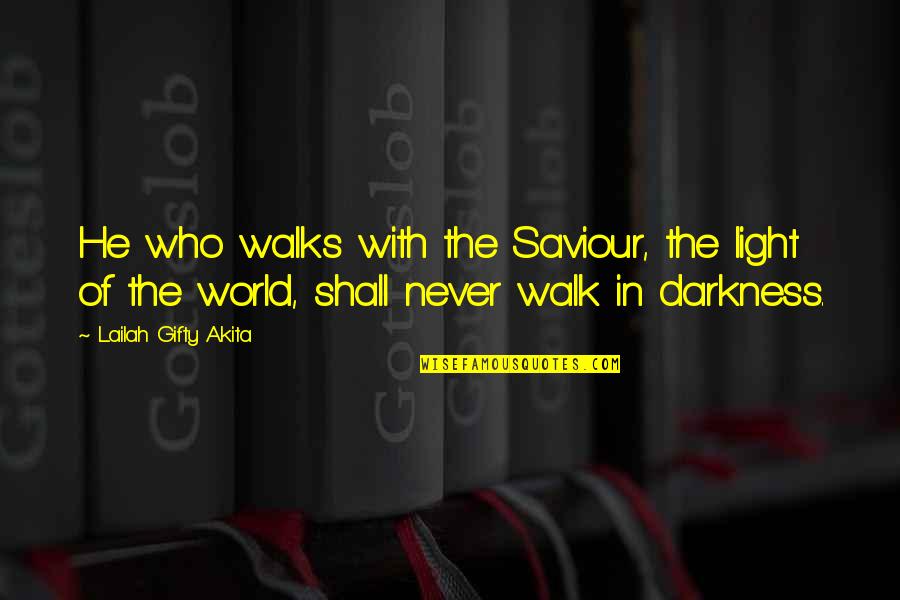 Christmas Saviour Quotes By Lailah Gifty Akita: He who walks with the Saviour, the light