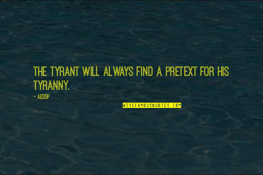 Christmas Stress Quotes By Aesop: The tyrant will always find a pretext for