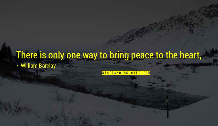 Christmas Stress Quotes By William Barclay: There is only one way to bring peace