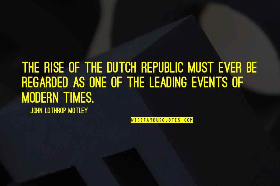 Christmastime Michael Quotes By John Lothrop Motley: The rise of the Dutch Republic must ever