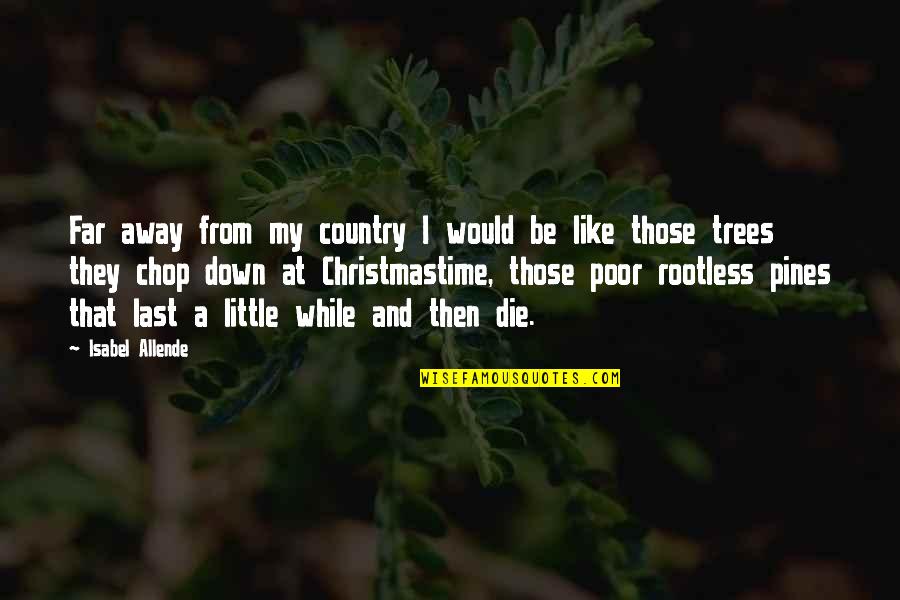 Christmastime Quotes By Isabel Allende: Far away from my country I would be