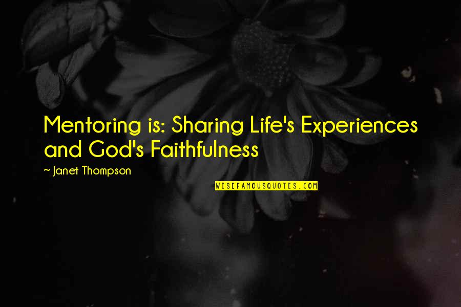 Christmastime Quotes By Janet Thompson: Mentoring is: Sharing Life's Experiences and God's Faithfulness