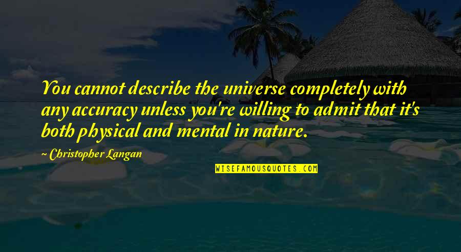 Christopher Langan Quotes By Christopher Langan: You cannot describe the universe completely with any