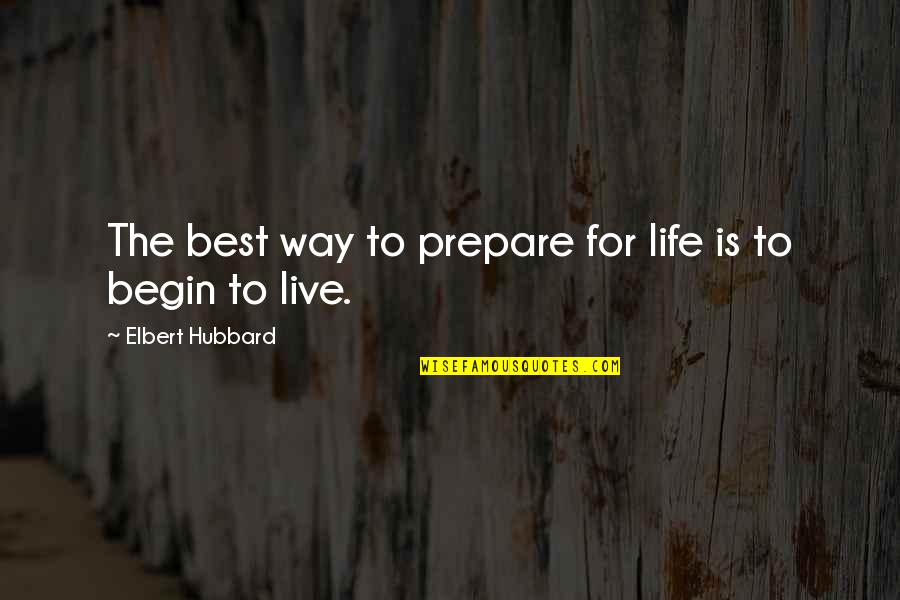 Christopher Pearse Cranch Quotes By Elbert Hubbard: The best way to prepare for life is