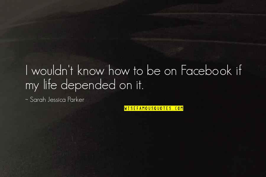 Christopher Pearse Cranch Quotes By Sarah Jessica Parker: I wouldn't know how to be on Facebook