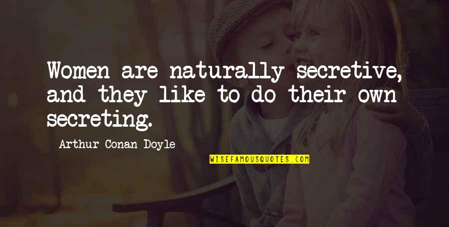 Chromodynamics Color Quotes By Arthur Conan Doyle: Women are naturally secretive, and they like to