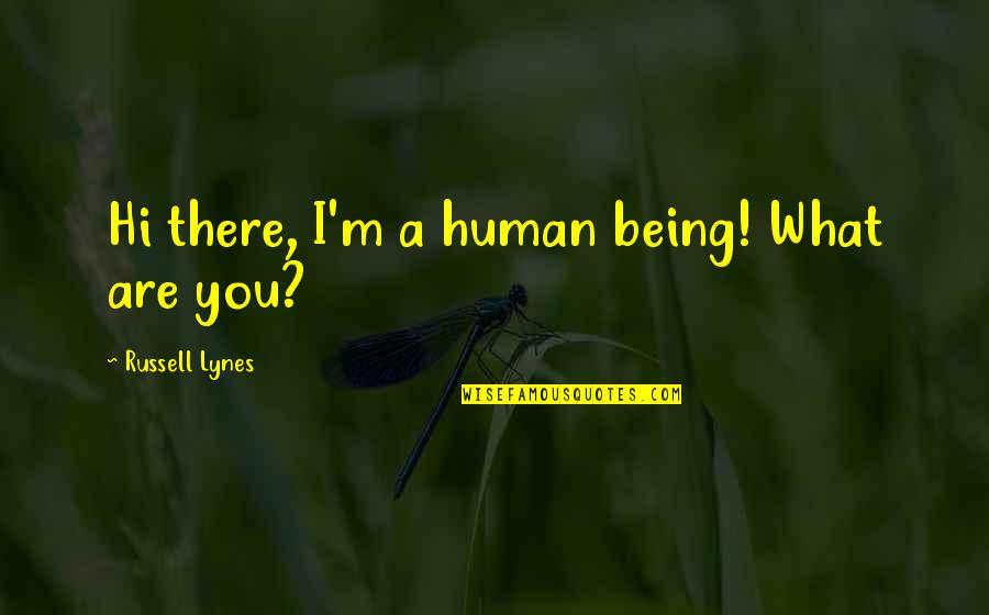 Chrysalises Quotes By Russell Lynes: Hi there, I'm a human being! What are