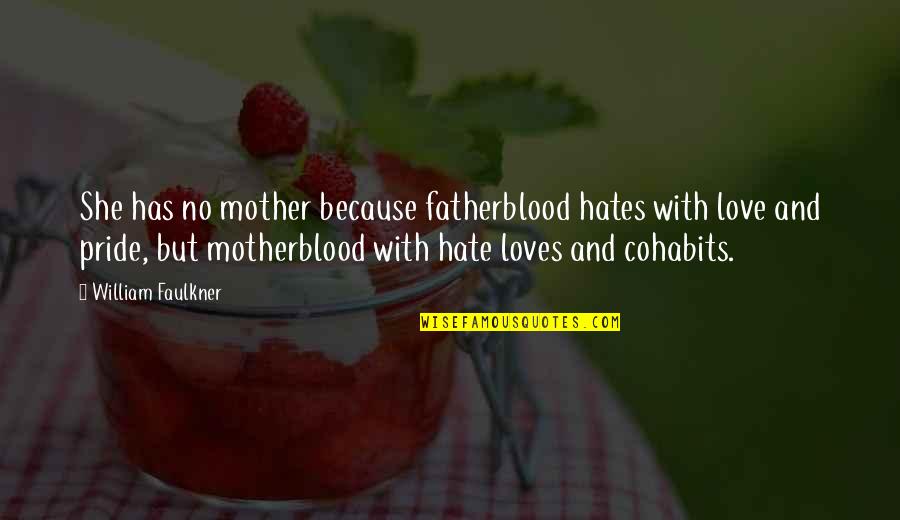 Chrysalises Quotes By William Faulkner: She has no mother because fatherblood hates with