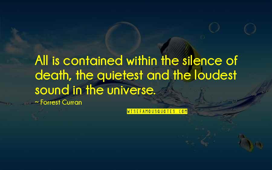 Chrystal Quotes By Forrest Curran: All is contained within the silence of death,