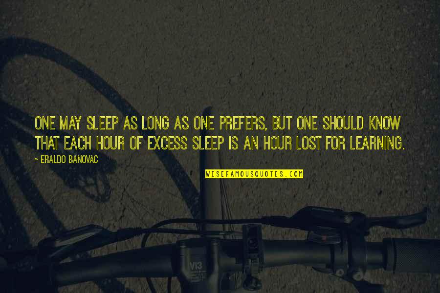 Chu Hui Weng Quotes By Eraldo Banovac: One may sleep as long as one prefers,