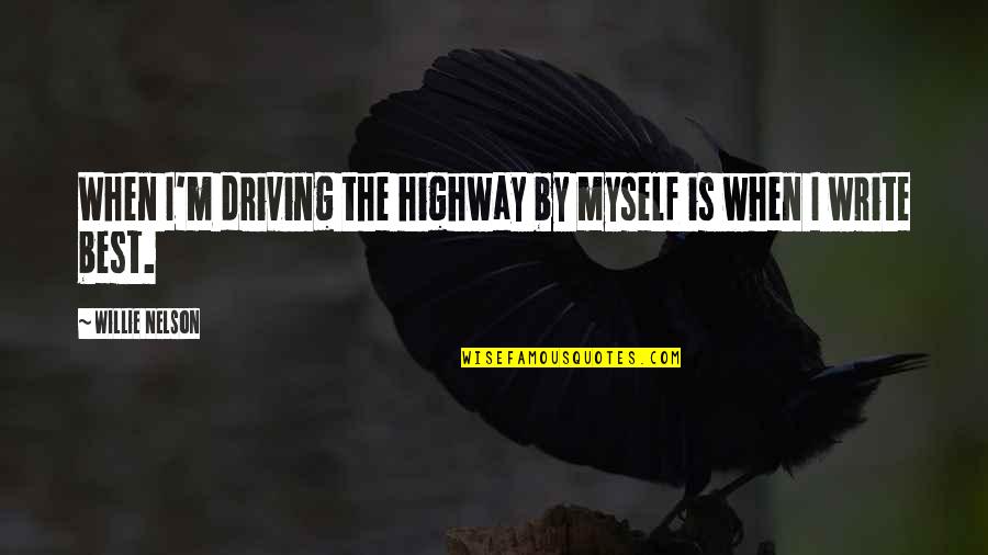 Chu Hui Weng Quotes By Willie Nelson: When I'm driving the highway by myself is