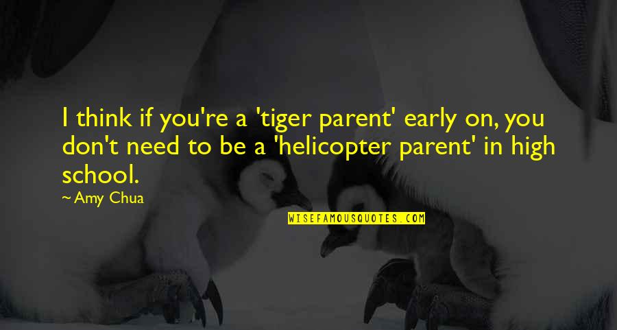 Chua Quotes By Amy Chua: I think if you're a 'tiger parent' early