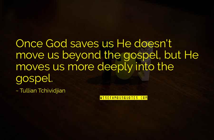 Chubik Quotes By Tullian Tchividjian: Once God saves us He doesn't move us
