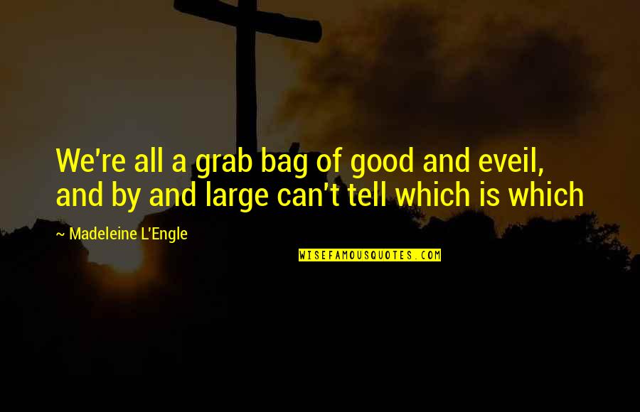 Chubs Burgers Quotes By Madeleine L'Engle: We're all a grab bag of good and