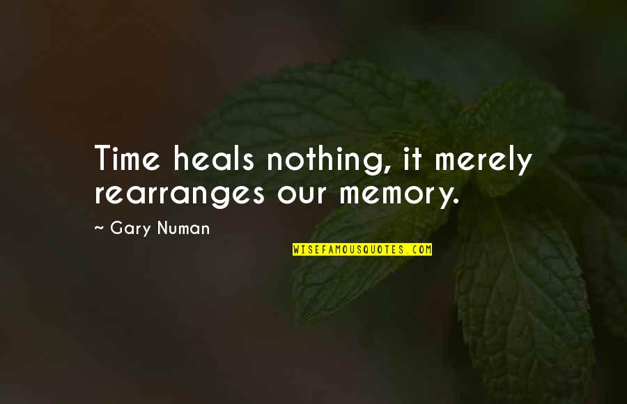 Chuck Berry Song Quotes By Gary Numan: Time heals nothing, it merely rearranges our memory.