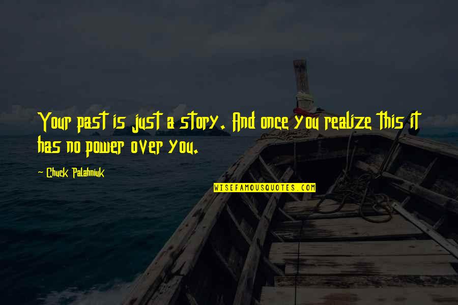 Chuck It Quotes By Chuck Palahniuk: Your past is just a story. And once