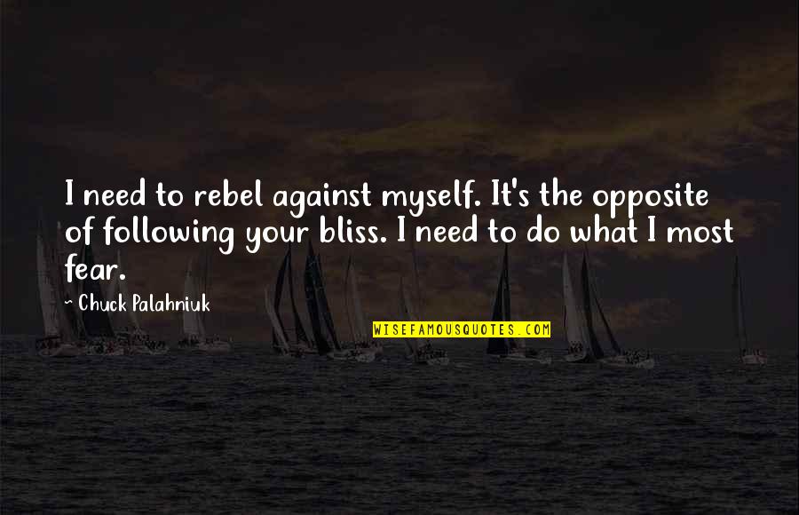 Chuck It Quotes By Chuck Palahniuk: I need to rebel against myself. It's the