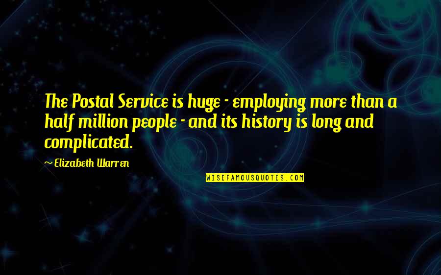 Chuck Schwab Quotes By Elizabeth Warren: The Postal Service is huge - employing more