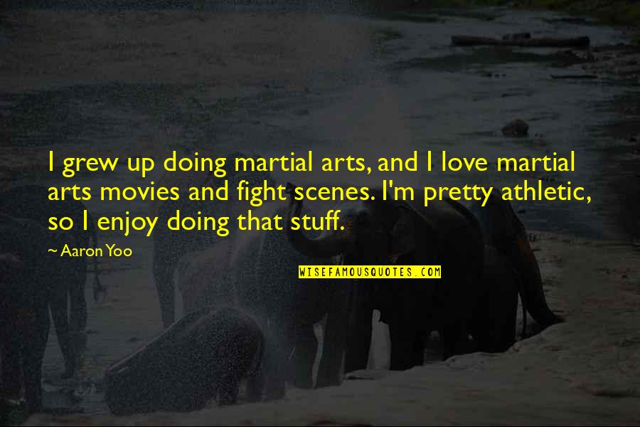 Chucked Horrors Quotes By Aaron Yoo: I grew up doing martial arts, and I