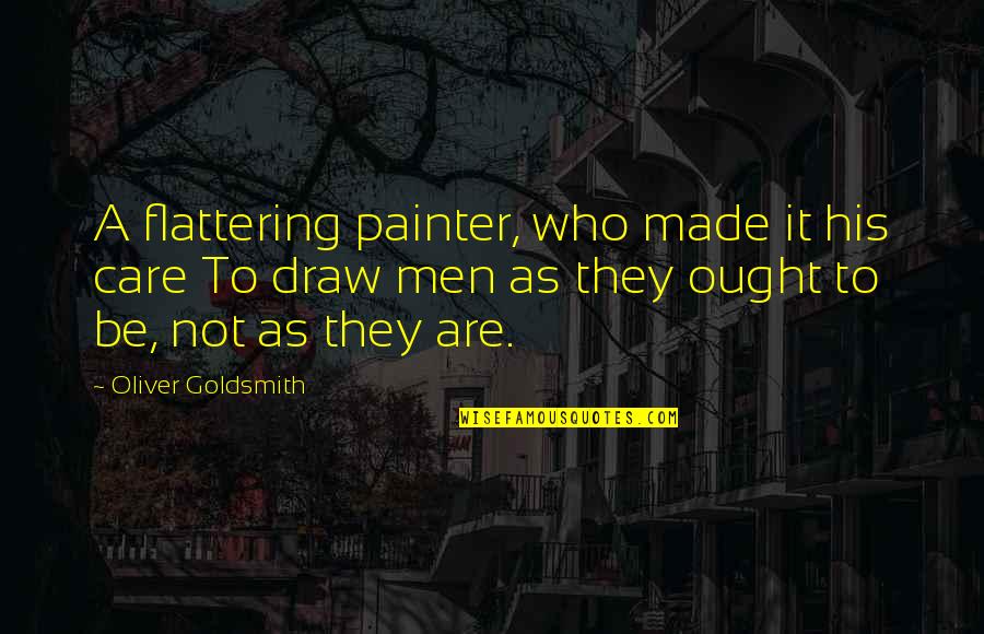 Chudej Quotes By Oliver Goldsmith: A flattering painter, who made it his care