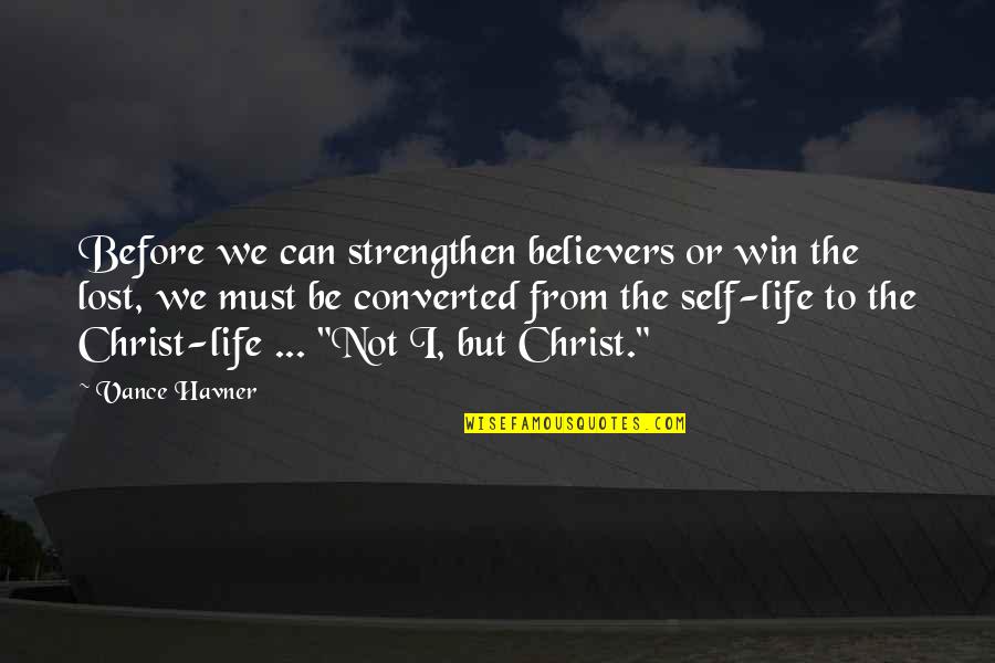 Chufa Seed Quotes By Vance Havner: Before we can strengthen believers or win the