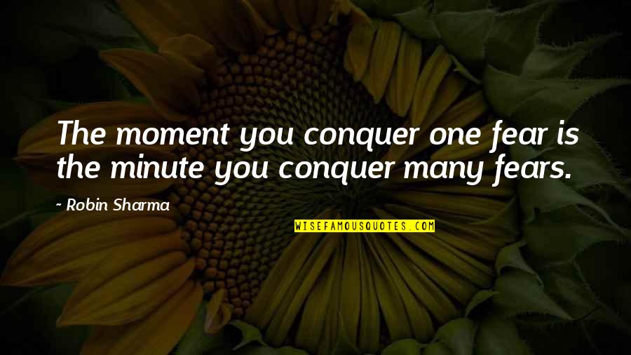 Chuichi Hara Quotes By Robin Sharma: The moment you conquer one fear is the