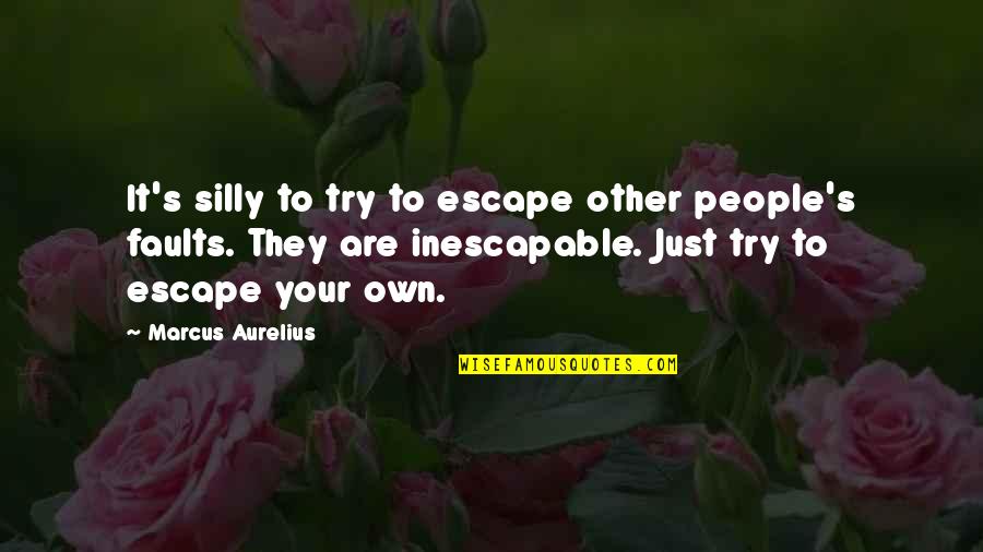 Chuletas De Puerco Quotes By Marcus Aurelius: It's silly to try to escape other people's