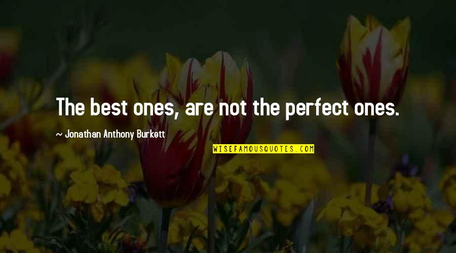 Chuma Maduka Chukwuma Quotes By Jonathan Anthony Burkett: The best ones, are not the perfect ones.