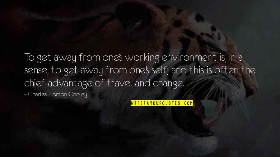 Chunk Of Meat Quotes By Charles Horton Cooley: To get away from one's working environment is,