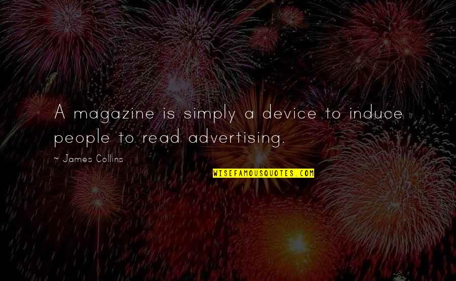 Chunk Of Meat Quotes By James Collins: A magazine is simply a device to induce