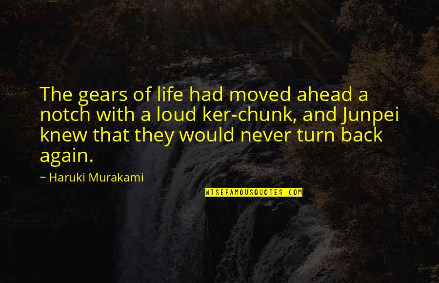 Chunk Of Quotes By Haruki Murakami: The gears of life had moved ahead a