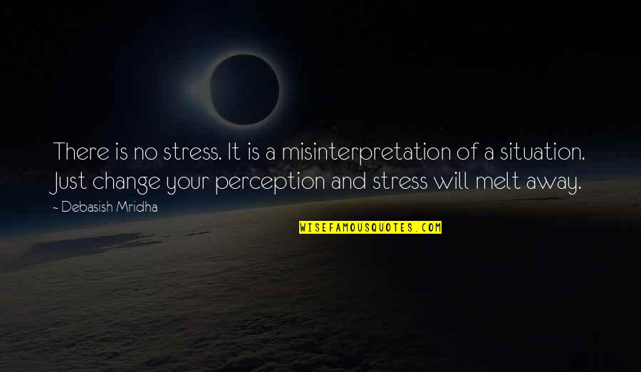 Chunshar Quotes By Debasish Mridha: There is no stress. It is a misinterpretation