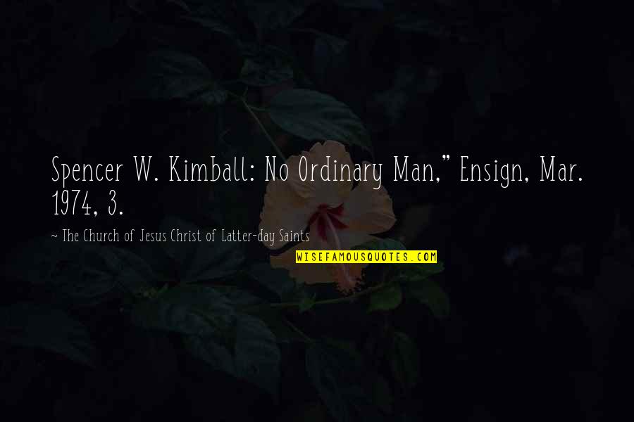 Church Day Quotes By The Church Of Jesus Christ Of Latter-day Saints: Spencer W. Kimball: No Ordinary Man," Ensign, Mar.