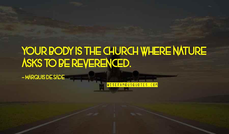 Church Marquis Quotes By Marquis De Sade: Your body is the church where Nature asks