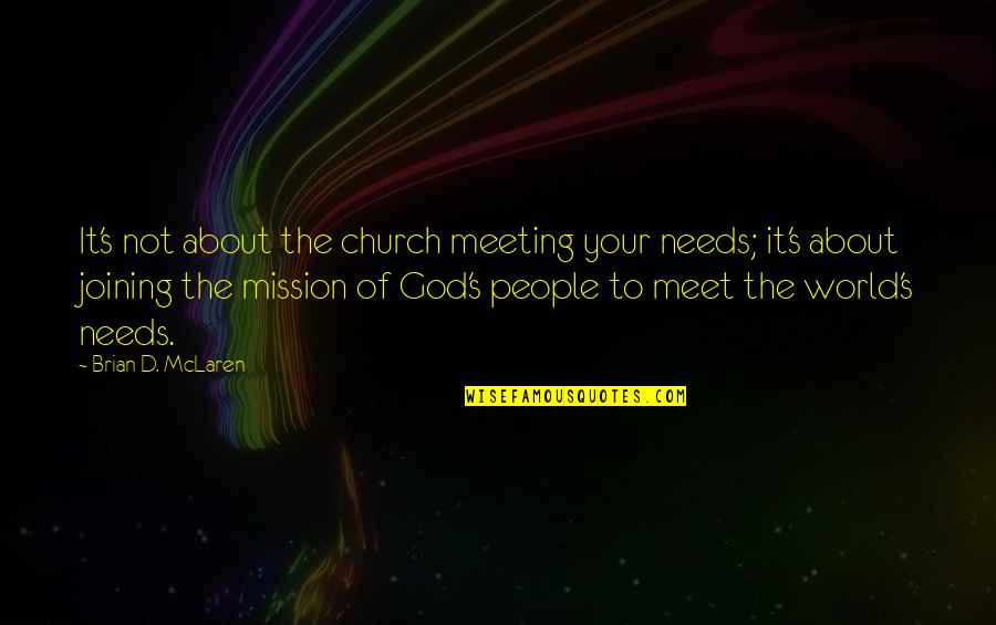 Church People Quotes By Brian D. McLaren: It's not about the church meeting your needs;